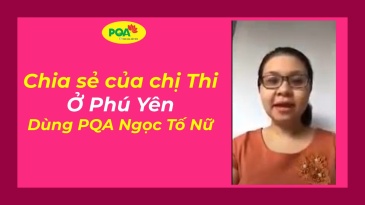 Chia sẻ của chị Thi ở Phú Yên khi dùng PQA Ngọc tố nữ